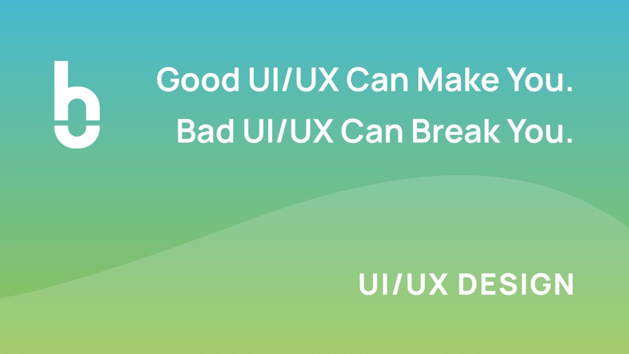 Good ui ux can make you bad ui ux can break you high bandwidth